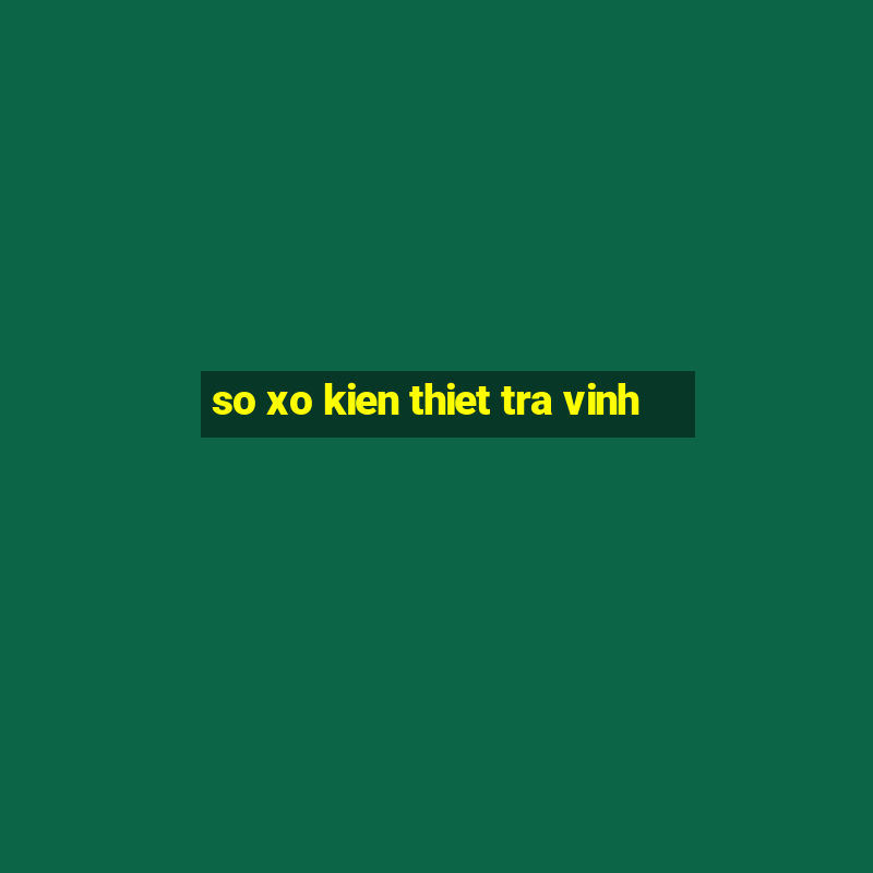 so xo kien thiet tra vinh