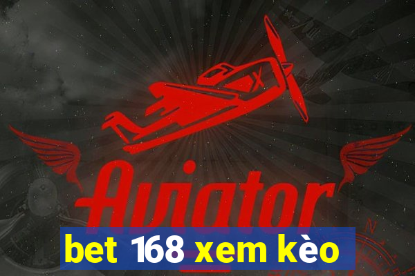 bet 168 xem kèo