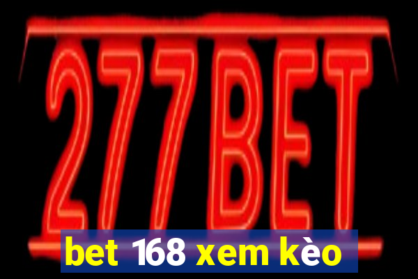 bet 168 xem kèo