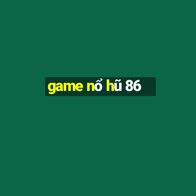 game nổ hũ 86