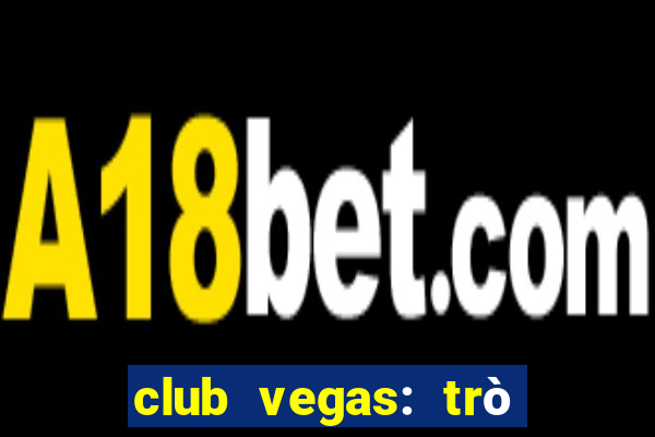 club vegas: trò chơi casino