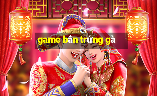 game bắn trứng gà