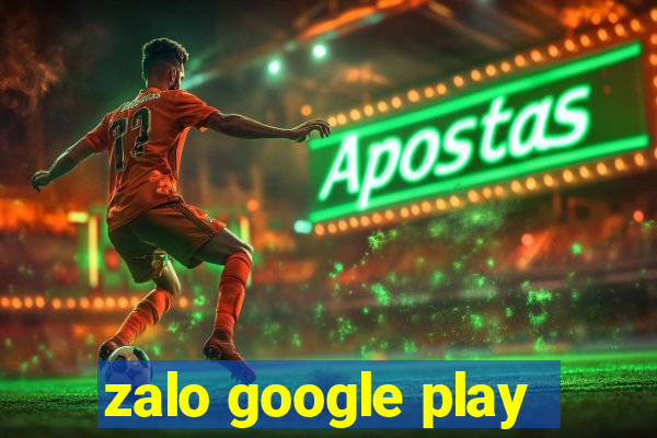 zalo google play