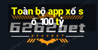 Toàn bộ app xổ số 100 tỷ