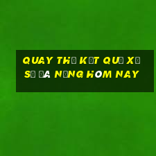 quay thử kết quả xổ số đà nẵng hôm nay