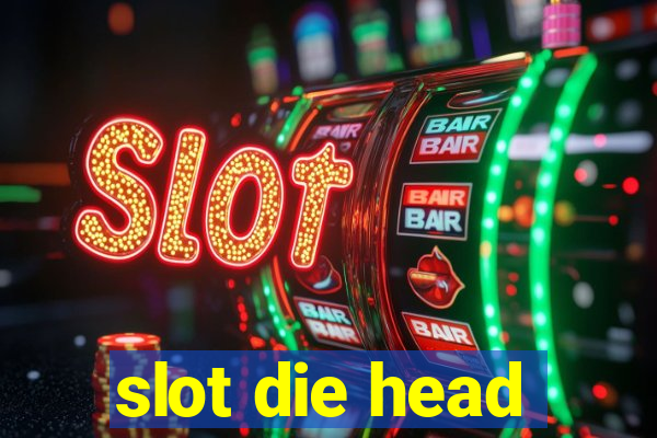 slot die head