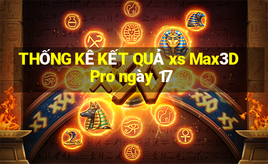 THỐNG KÊ KẾT QUẢ xs Max3D Pro ngày 17