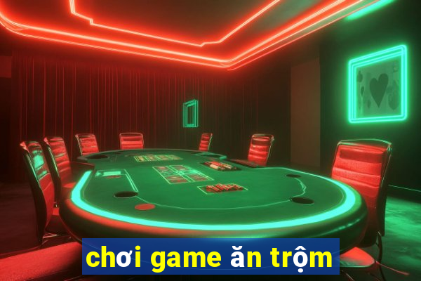 chơi game ăn trộm