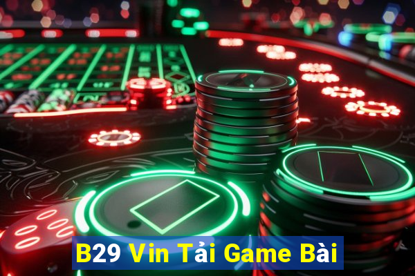 B29 Vin Tải Game Bài