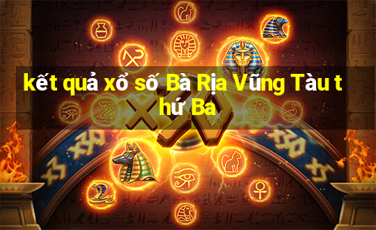 kết quả xổ số Bà Rịa Vũng Tàu thứ Ba