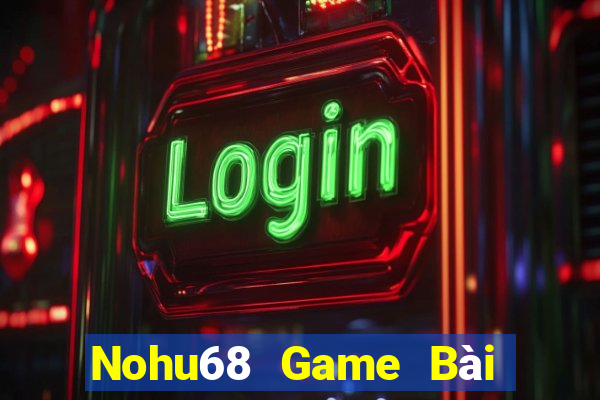 Nohu68 Game Bài Uy Tín