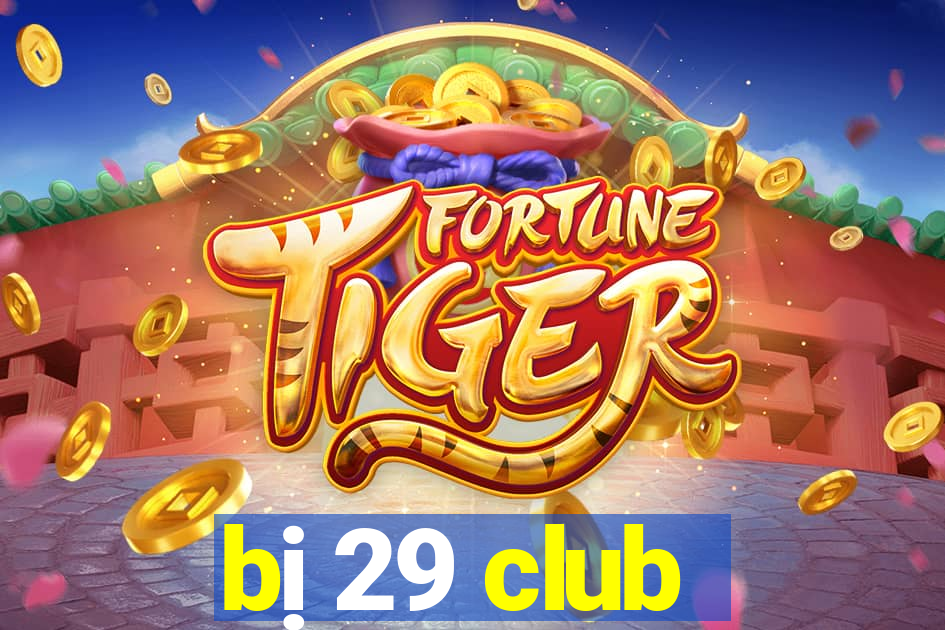 bị 29 club