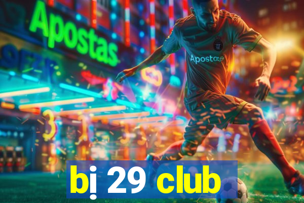 bị 29 club