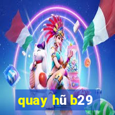 quay hũ b29