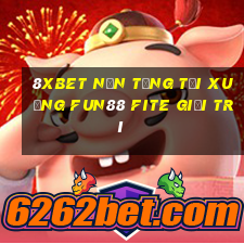 8Xbet Nền tảng tải xuống Fun88 Fite giải trí