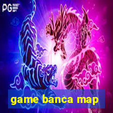 game banca map