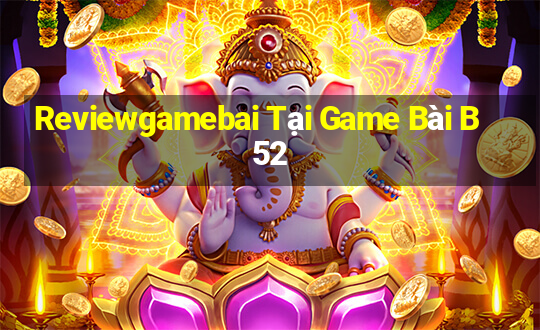 Reviewgamebai Tại Game Bài B52