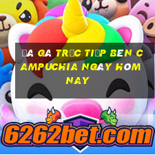 đá gà trực tiếp bên campuchia ngày hôm nay