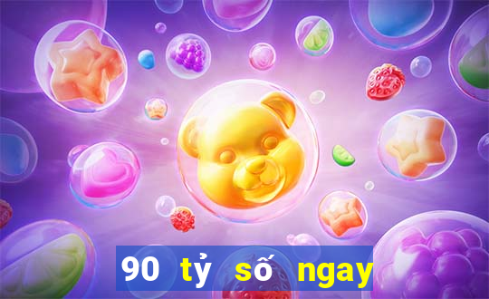 90 tỷ số ngay lập tức