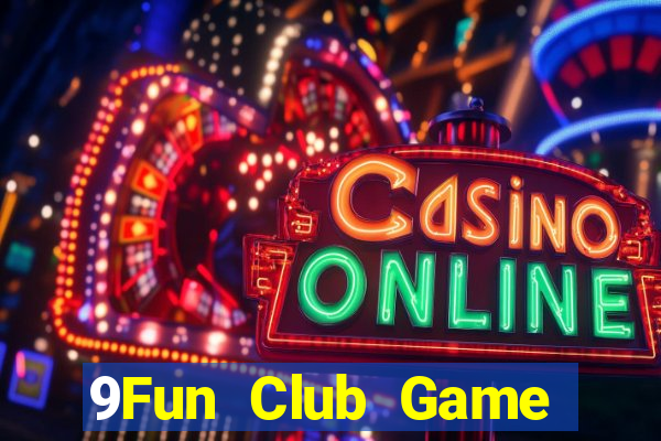 9Fun Club Game Bài Đổi Thưởng