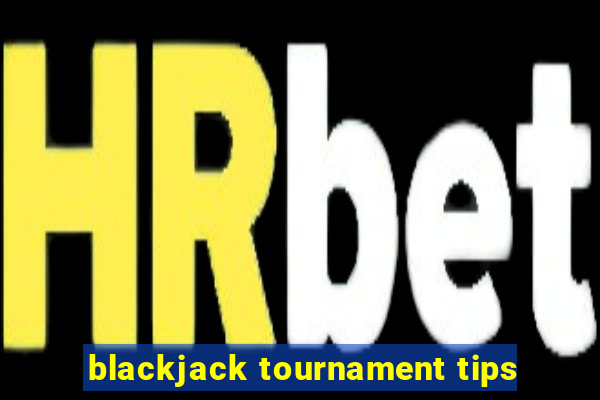 blackjack tournament tips