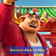 Baccarat đúng và đúng