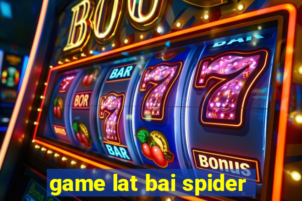 game lat bai spider