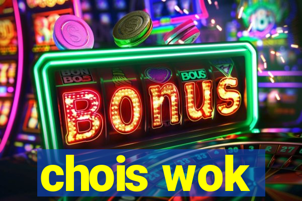 chois wok