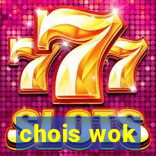 chois wok