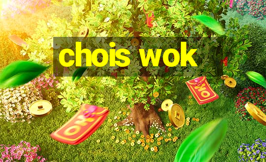 chois wok