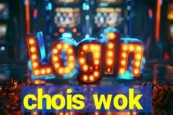 chois wok