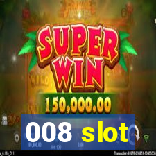 008 slot