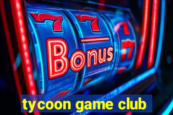 tycoon game club