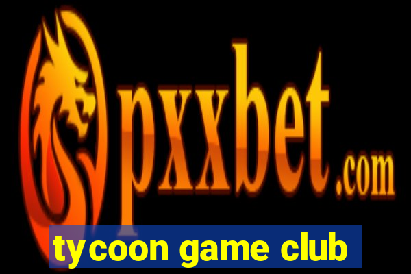 tycoon game club