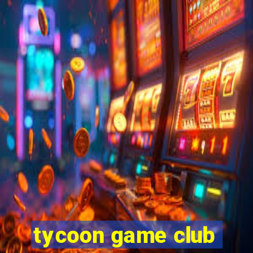 tycoon game club