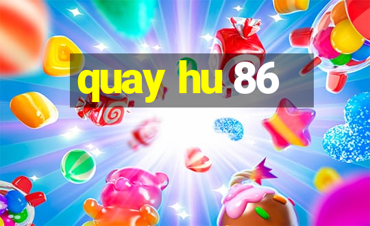 quay hu 86