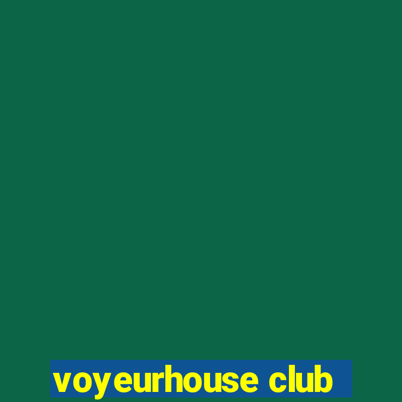 voyeurhouse club