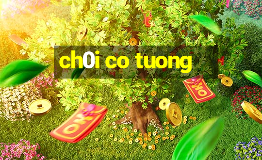 ch0i co tuong