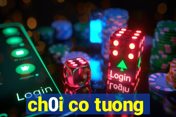 ch0i co tuong