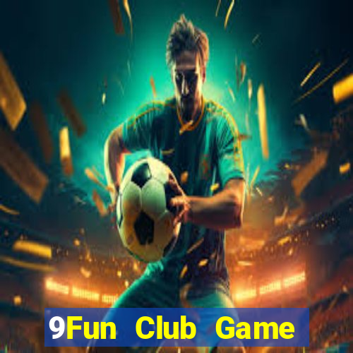 9Fun Club Game Bài Uy Tín Nhất 2022