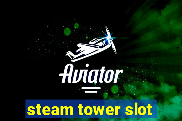 steam tower slot