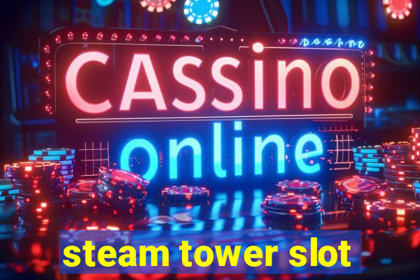 steam tower slot