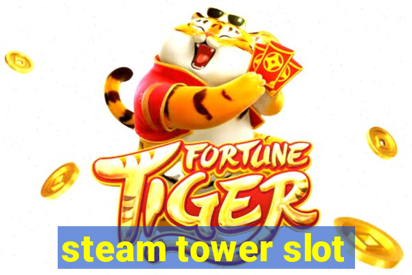 steam tower slot