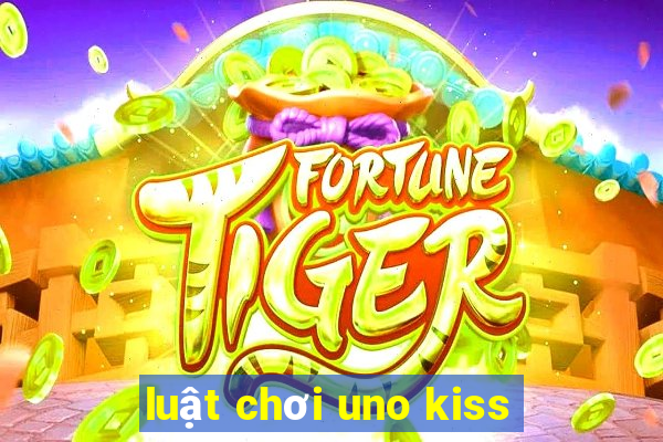 luật chơi uno kiss