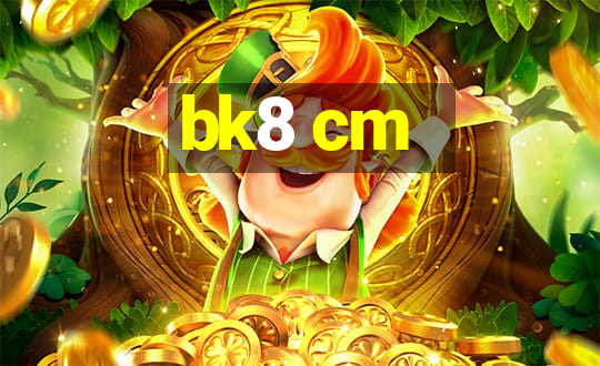 bk8 cm