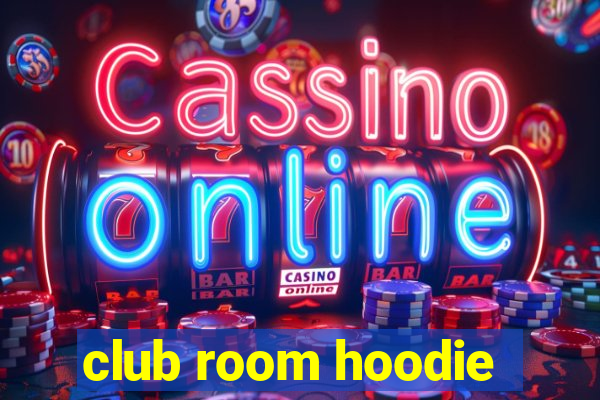 club room hoodie