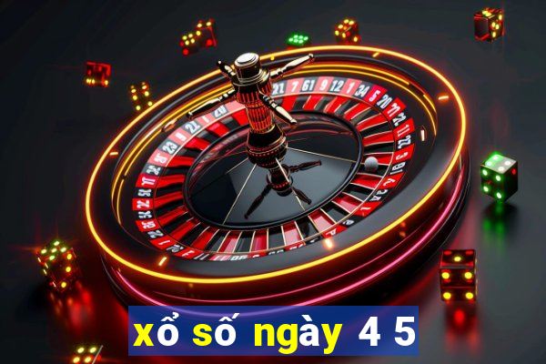 xổ số ngày 4 5