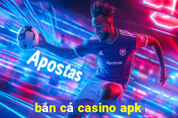 bắn cá casino apk