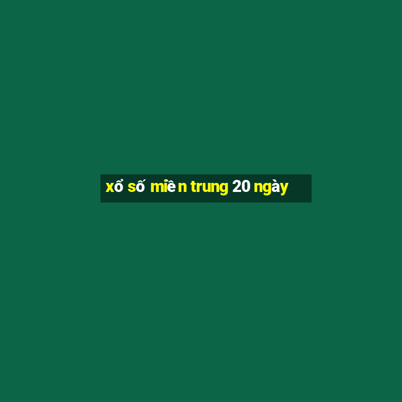 xổ số miền trung 20 ngày