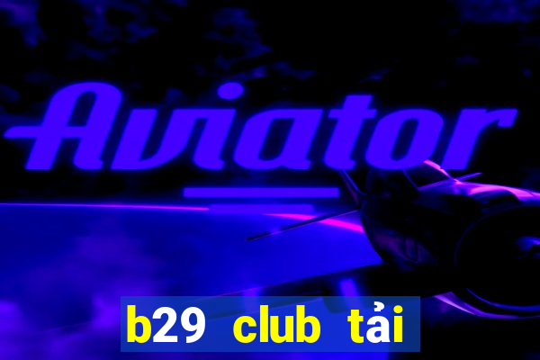 b29 club tải game b29 win